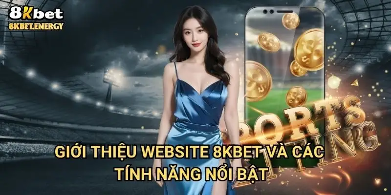 Giới thiệu website 8kbet và các tính năng nổi bật
