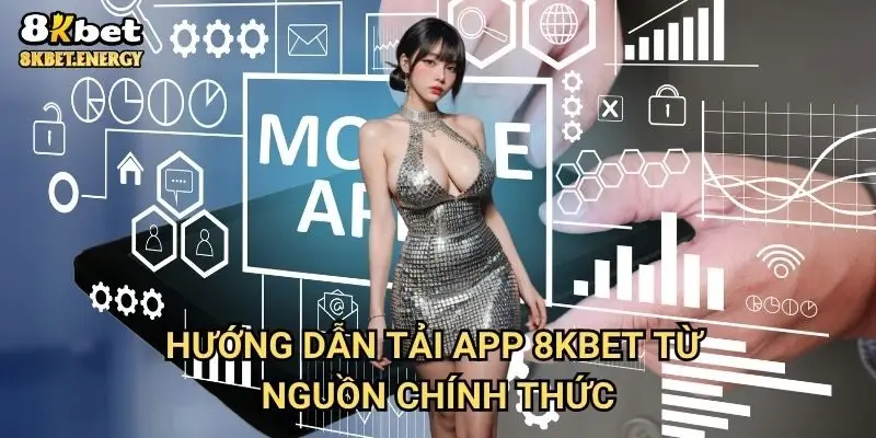 Hướng dẫn tải app 8kbet từ nguồn chính thức