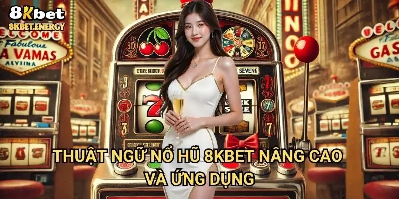 Thuật ngữ nổ hũ 8kbet nâng cao và ứng dụng